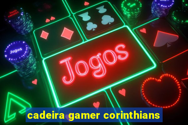 cadeira gamer corinthians